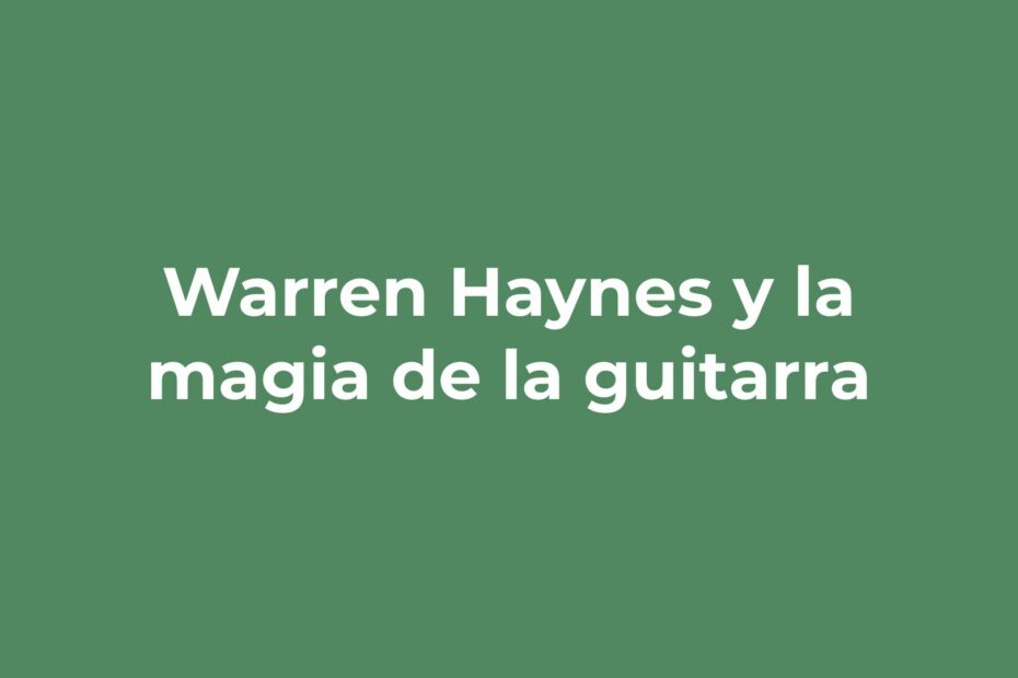Warren Haynes revela el secreto de una buena dupla guitarrística