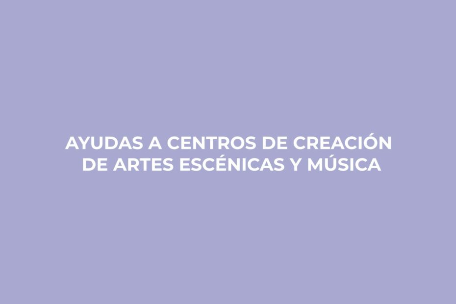 Ayudas a centros de creación y producción de arte y música