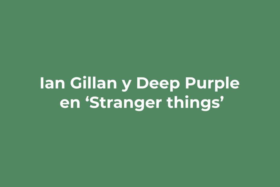 Ian Gillan y Deep Purple en Stranger Things